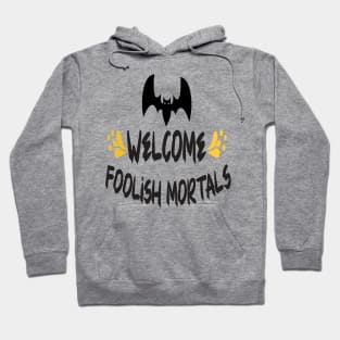 Welcome foolish mortals T shirt Hoodie